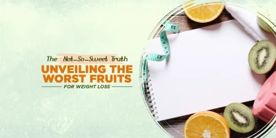 worst fruits for weight loss